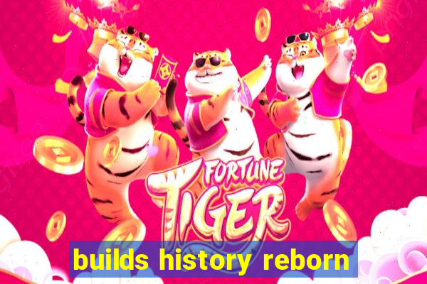 builds history reborn